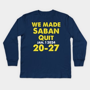 We Made Saban Quit Michigan Fan Kids Long Sleeve T-Shirt